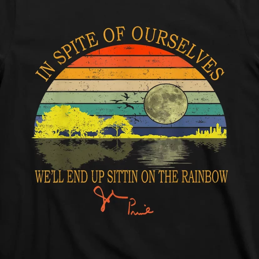 In SPite Of Ourselves We'll End Up Sittin On The Rainbow T-Shirt