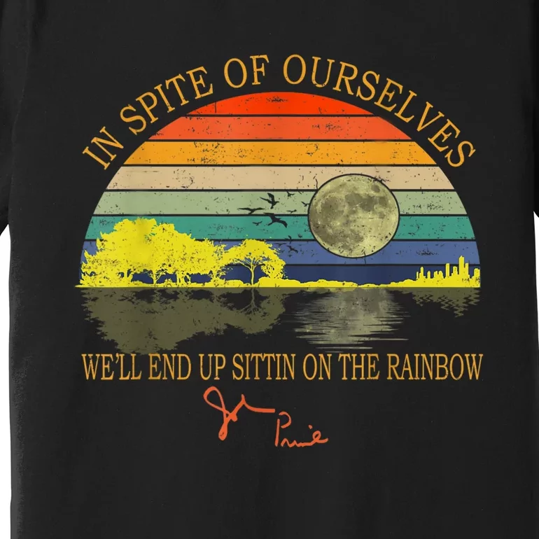 In SPite Of Ourselves We'll End Up Sittin On The Rainbow Premium T-Shirt