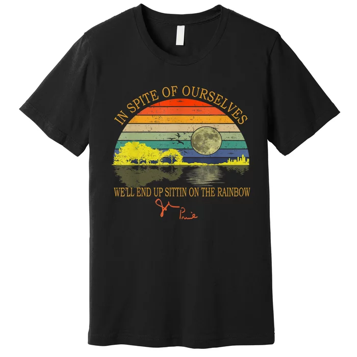 In SPite Of Ourselves We'll End Up Sittin On The Rainbow Premium T-Shirt