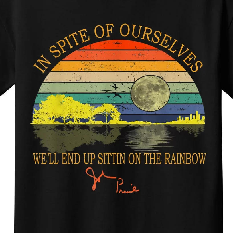 In SPite Of Ourselves We'll End Up Sittin On The Rainbow Kids T-Shirt