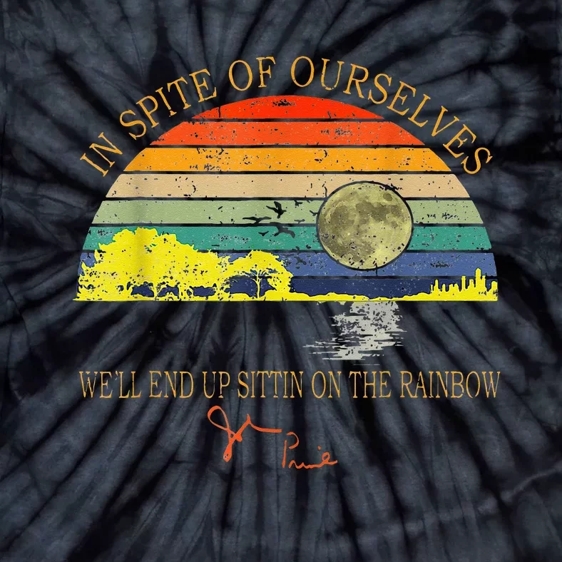 In SPite Of Ourselves Well End Up Sittin Rainbow Tie-Dye T-Shirt