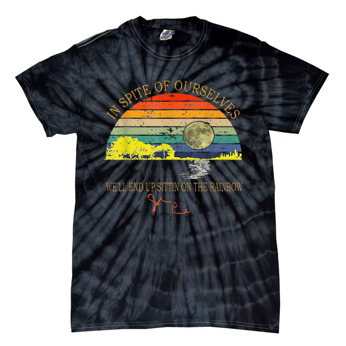 In SPite Of Ourselves Well End Up Sittin Rainbow Tie-Dye T-Shirt