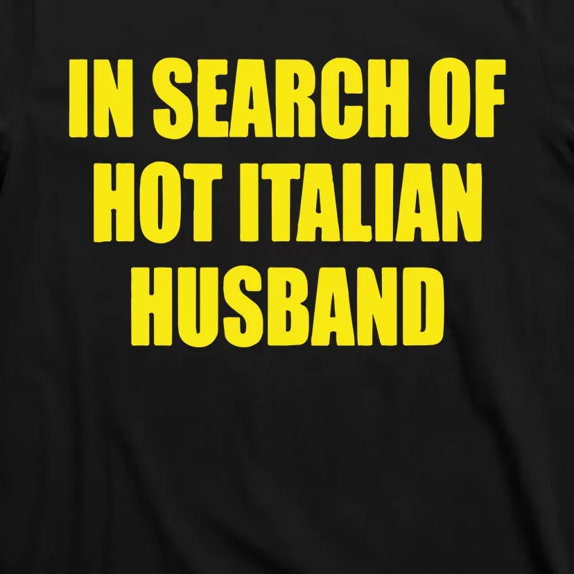 In Search Of Hot Italian Husband T-Shirt