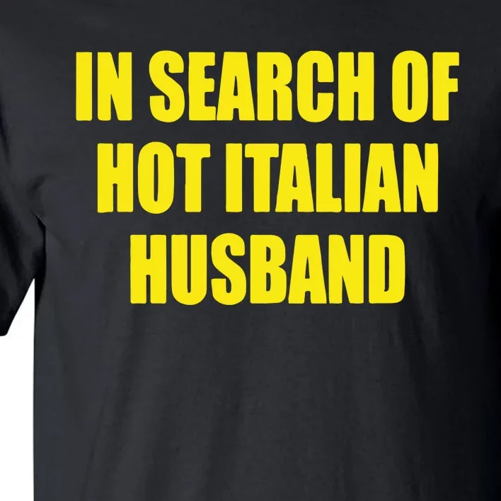 In Search Of Hot Italian Husband Tall T-Shirt