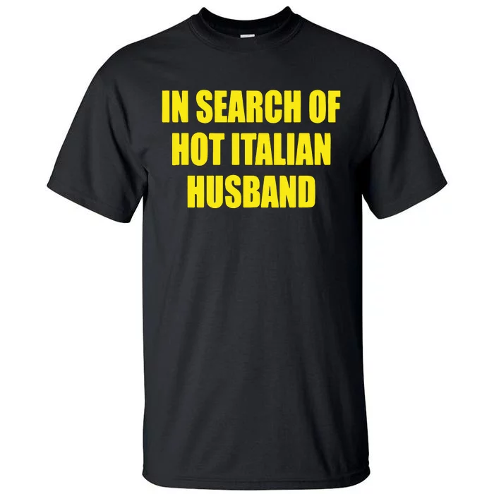 In Search Of Hot Italian Husband Tall T-Shirt