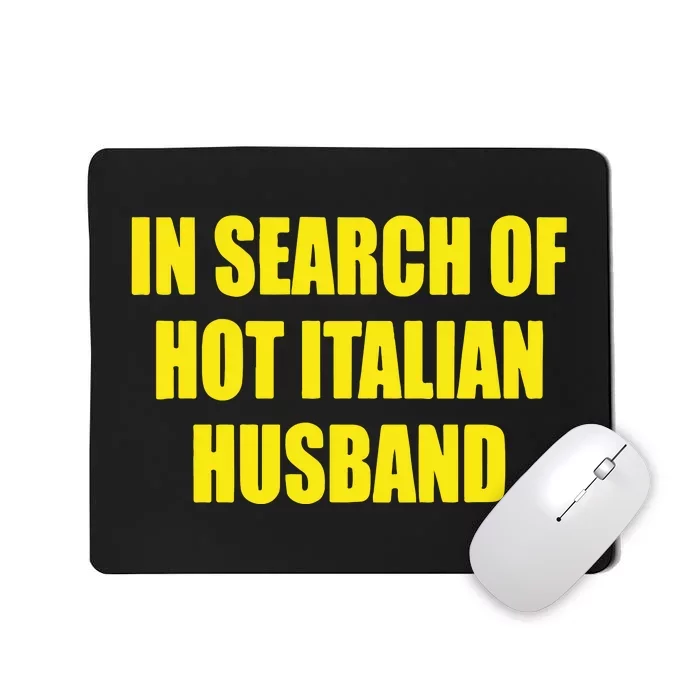 In Search Of Hot Italian Husband Mousepad