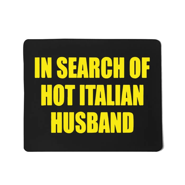 In Search Of Hot Italian Husband Mousepad