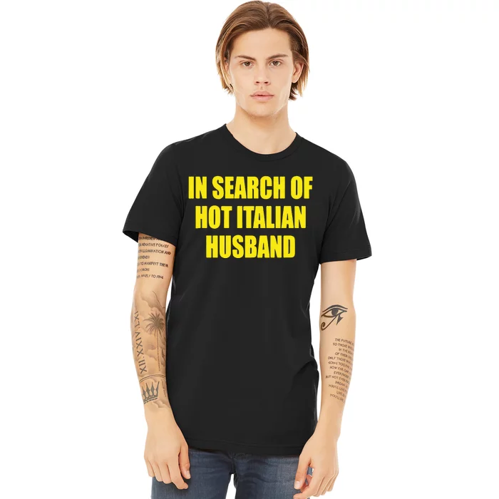 In Search Of Hot Italian Husband Premium T-Shirt