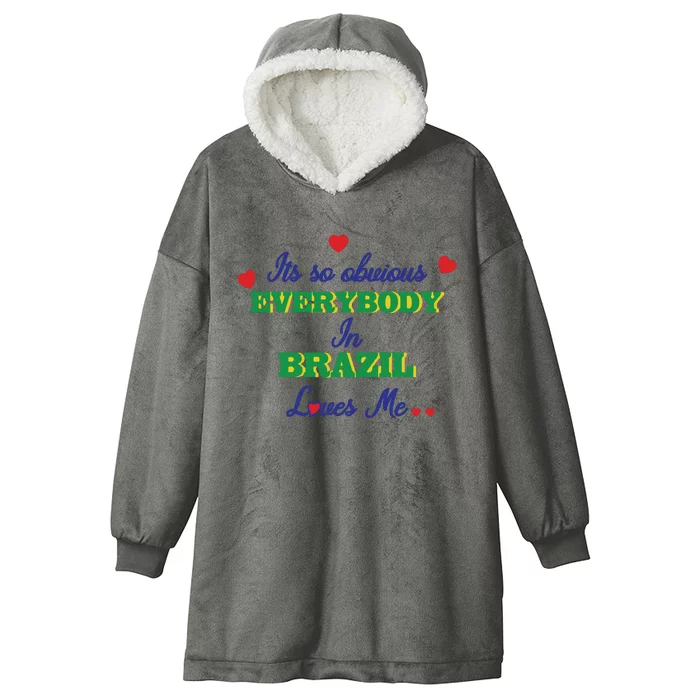 Its So Obvious Everybody In Brazil Loves Me New Hooded Wearable Blanket