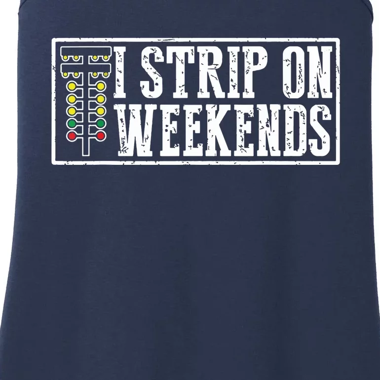 I Strip On Weekends Funny Drag Racing Lover Car Race Ladies Essential Tank