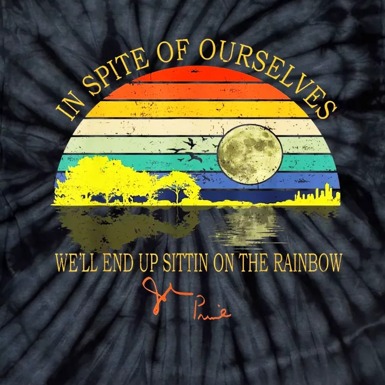 In SPite Of Ourselves Well End Up Sittin On The Rainbow Tie-Dye T-Shirt