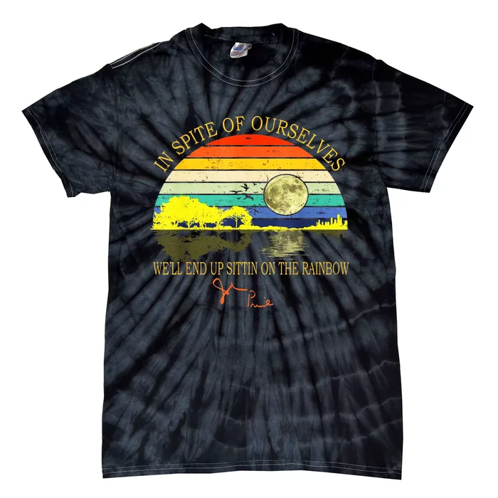 In SPite Of Ourselves Well End Up Sittin On The Rainbow Tie-Dye T-Shirt