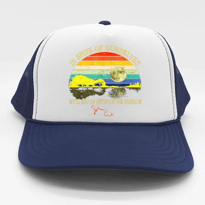 In SPite Of Ourselves Well End Up Sittin On The Rainbow Trucker Hat