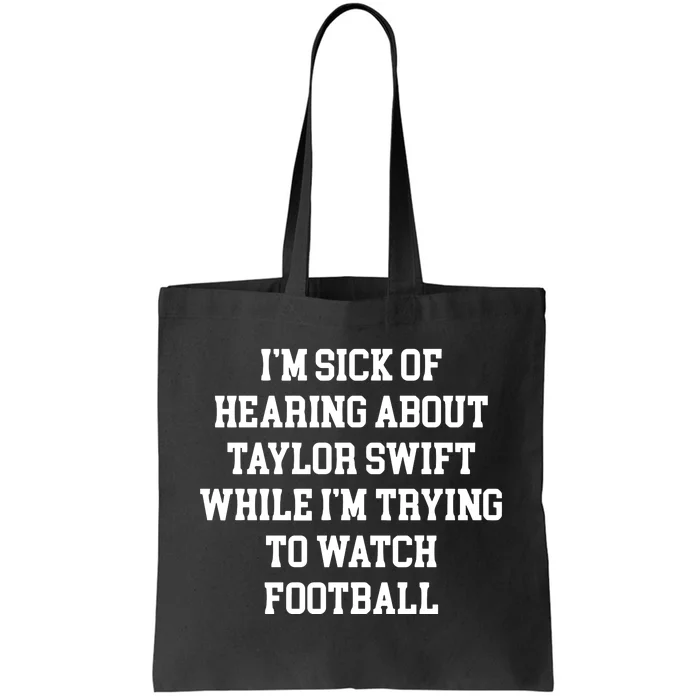 IM Sick Of Hearing About Taylor While IM Trying To Watch Football Tote Bag