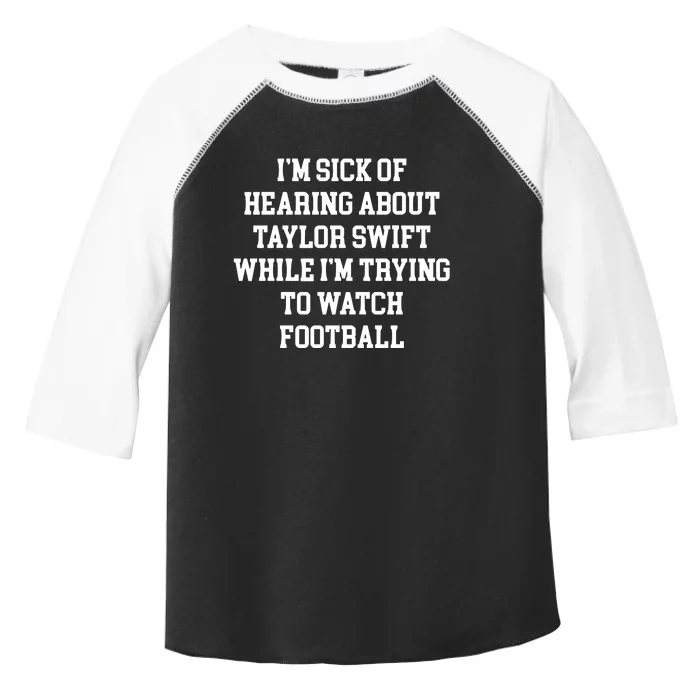 IM Sick Of Hearing About Taylor While IM Trying To Watch Football Toddler Fine Jersey T-Shirt