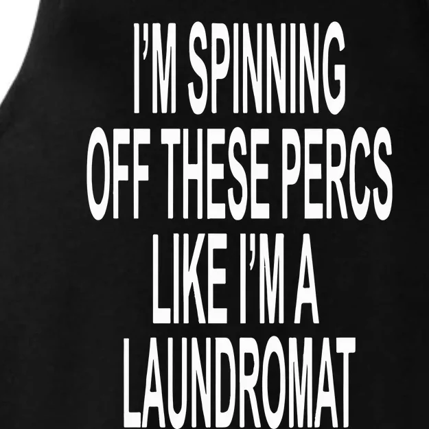 Im Spinning Off These Percs Like Im A Laundromat Ladies Tri-Blend Wicking Tank