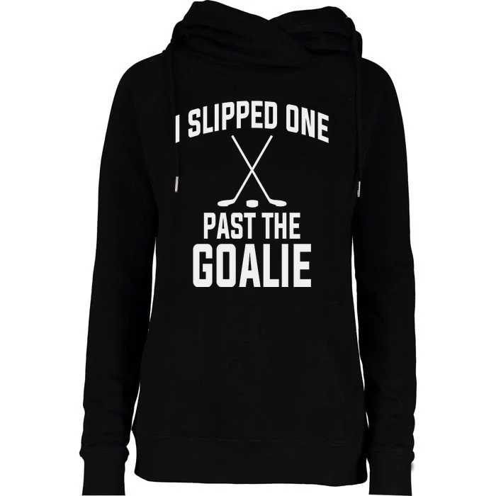 I Slipped One Past The Goalie Hockey Daddy Womens Funnel Neck Pullover Hood