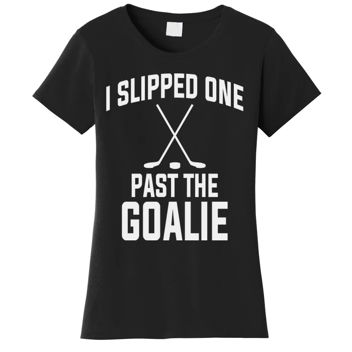 I Slipped One Past The Goalie Hockey Daddy Women's T-Shirt