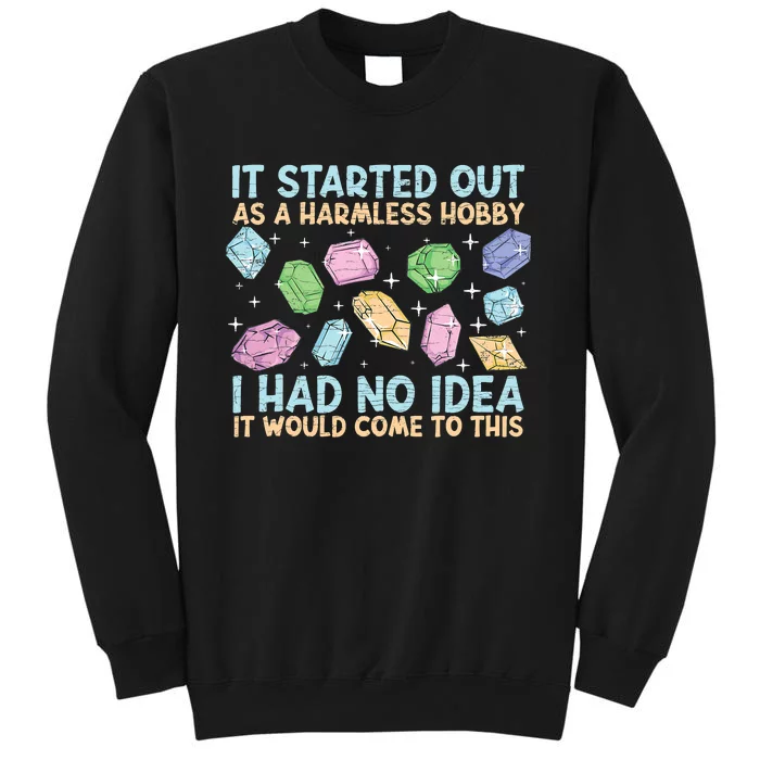 It Started Out As A Harmeless Hobby Geologist Rock Collector Geology Sweatshirt