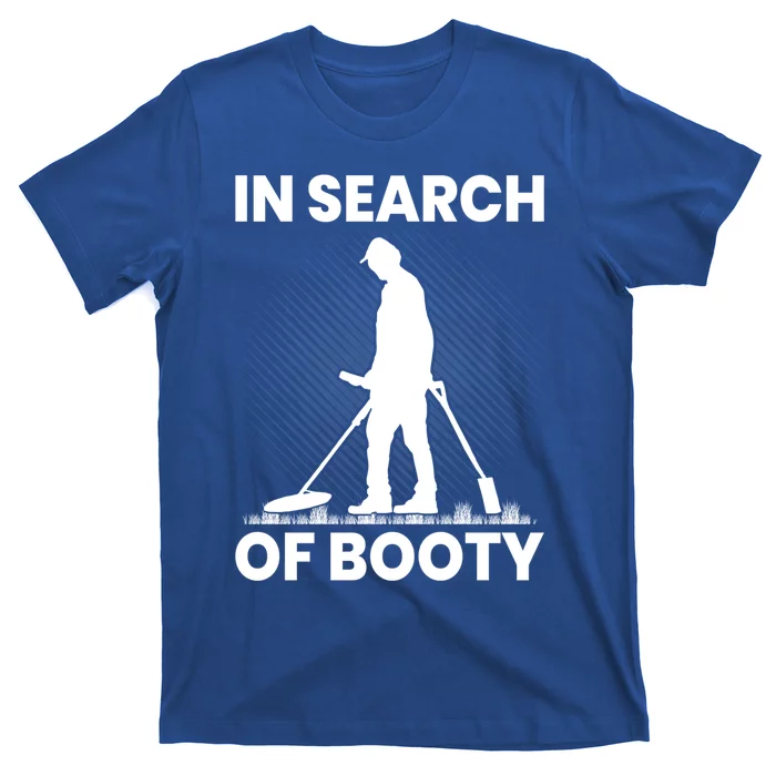 In Search Of Booty Funny Metal Hunting Detector Dad Grandpa Gift T-Shirt