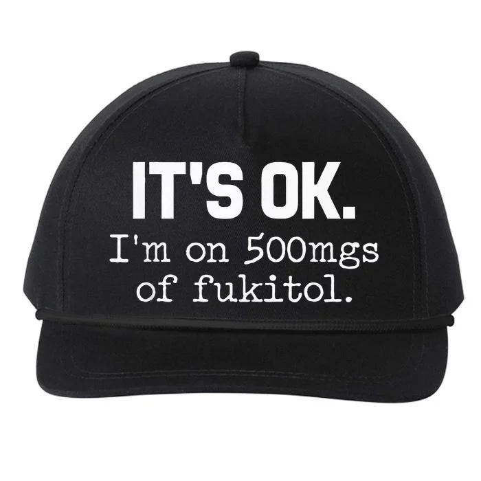 It S Ok I M On 500mg Of Fukitol Funny Sarcasm Snapback Five-Panel Rope Hat