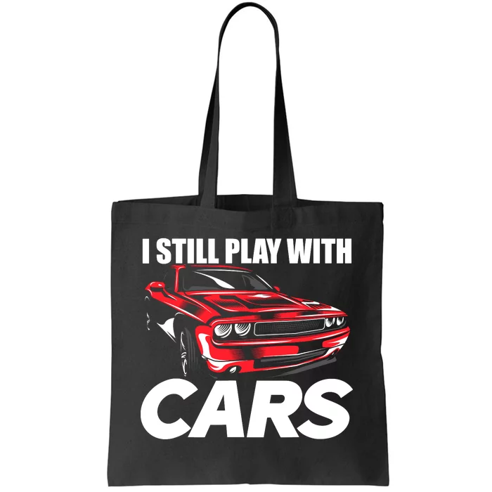 I Still Play With Cars Funny Car Guy Tote Bag