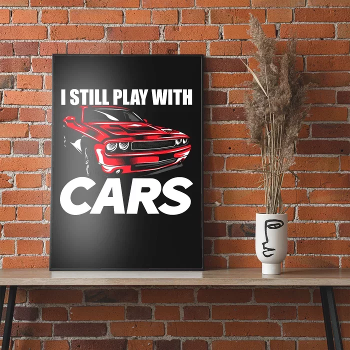 I Still Play With Cars Funny Car Guy Poster