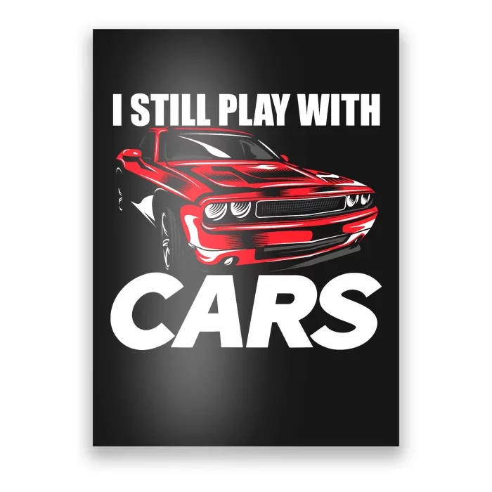 I Still Play With Cars Funny Car Guy Poster