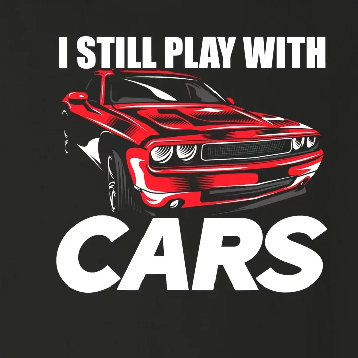 I Still Play With Cars Funny Car Guy Toddler Long Sleeve Shirt