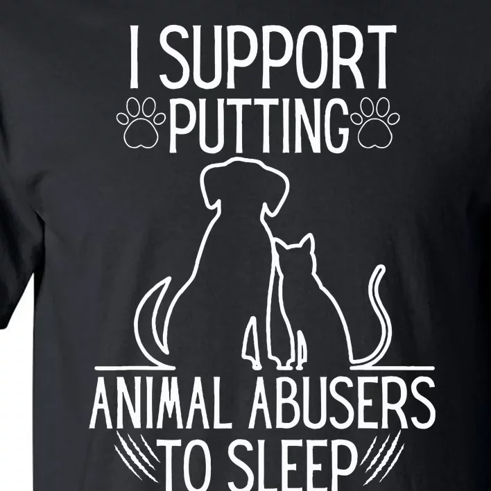 I Support Putting Animal Abusers To Sleep Dog Cat lover Tall T-Shirt