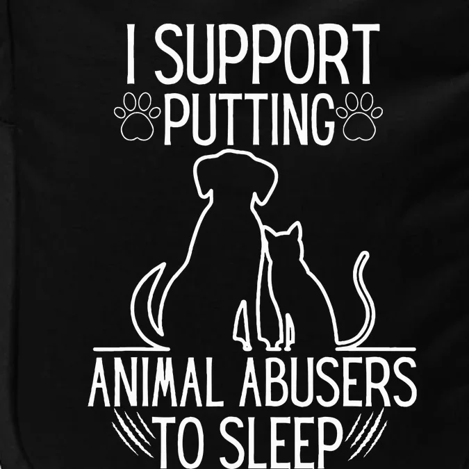 I Support Putting Animal Abusers To Sleep Dog Cat lover Impact Tech Backpack