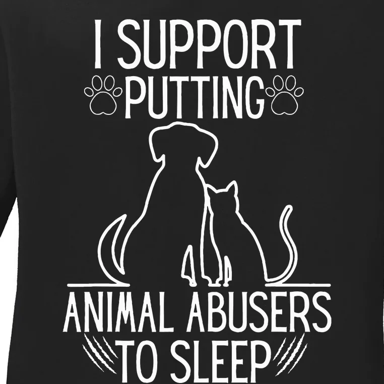 I Support Putting Animal Abusers To Sleep Dog Cat lover Ladies Long Sleeve Shirt