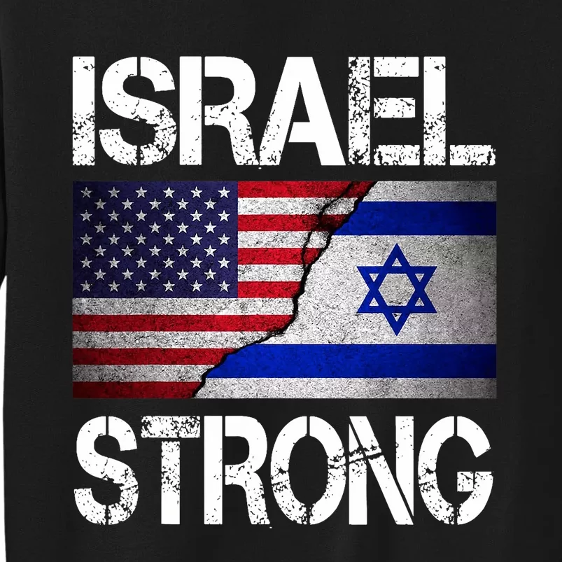 Israel Strong Pray For Israel Us Israel Flag Tall Sweatshirt