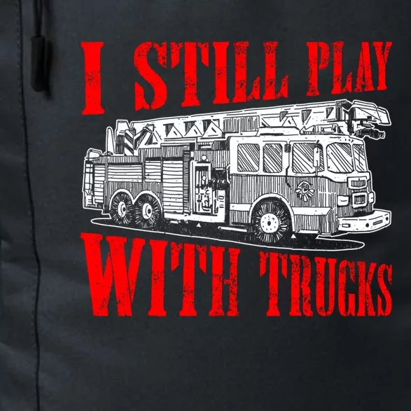 I Still Play With Fire Trucks Funny Firefighter Fire Gift Daily Commute Backpack