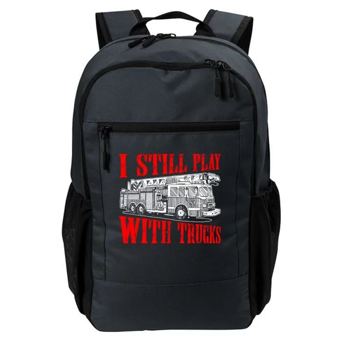 I Still Play With Fire Trucks Funny Firefighter Fire Gift Daily Commute Backpack