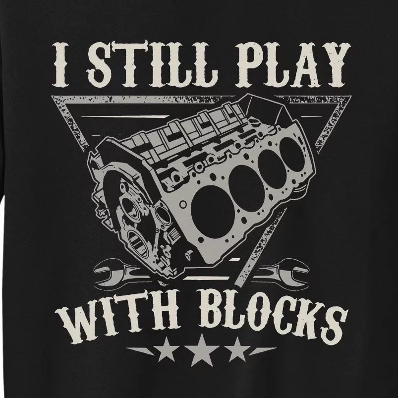 I Still Play With Blocks Car Mechanic Sweatshirt