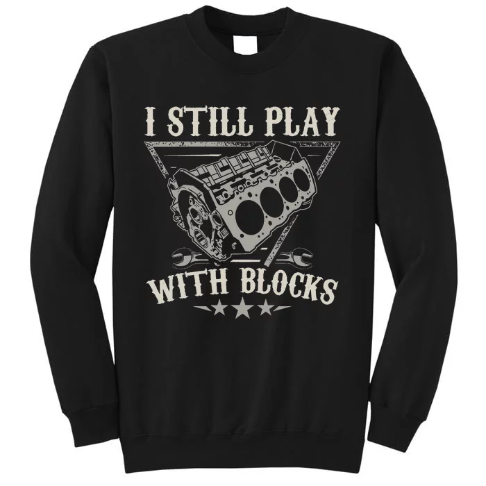 I Still Play With Blocks Car Mechanic Sweatshirt