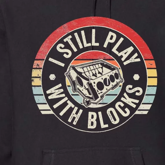 I Still Play With Blocks Racing Maintenance Premium Hoodie