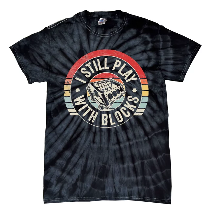 I Still Play With Blocks Racing Maintenance Tie-Dye T-Shirt