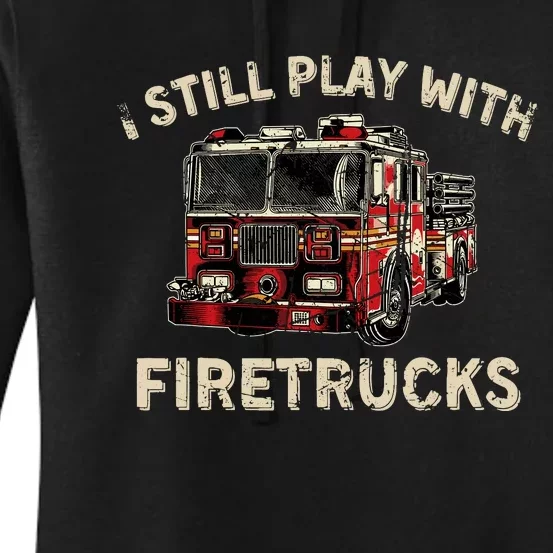 I Still Play With Firetrucks Back The Red Firefighter Women's Pullover Hoodie