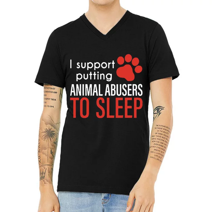 I Support Putting Animal Abusers To Sleep V-Neck T-Shirt