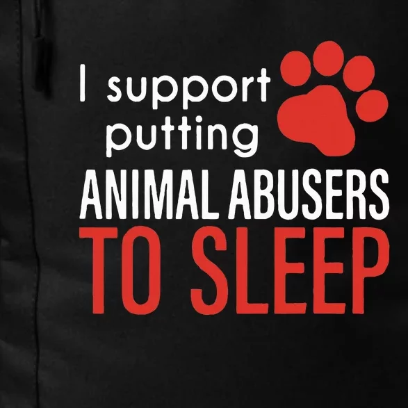 I Support Putting Animal Abusers To Sleep Daily Commute Backpack