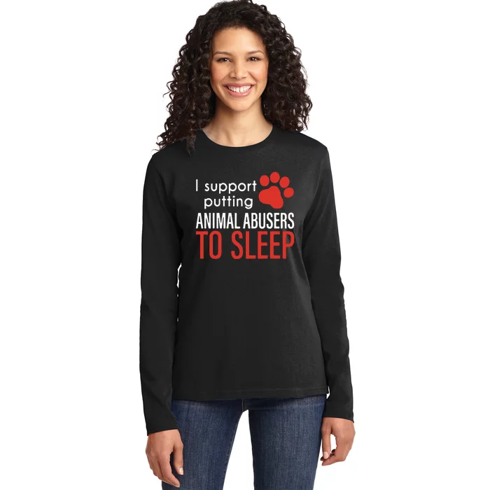 I Support Putting Animal Abusers To Sleep Ladies Long Sleeve Shirt