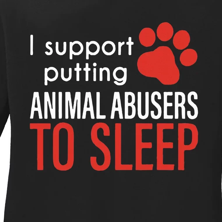 I Support Putting Animal Abusers To Sleep Ladies Long Sleeve Shirt