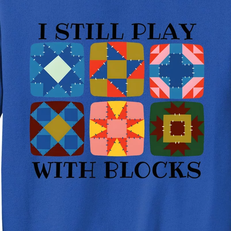 I Still Play With Blocks Tall Sweatshirt