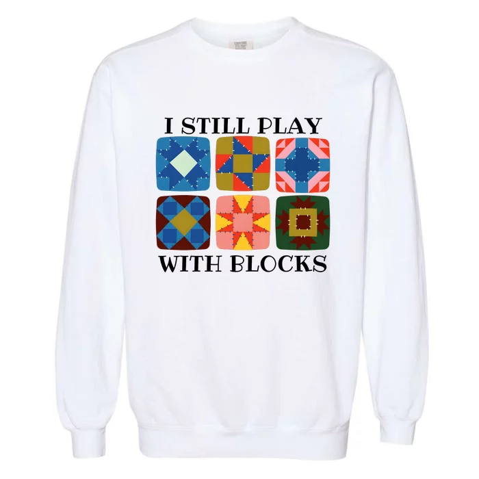 I Still Play With Blocks Garment-Dyed Sweatshirt