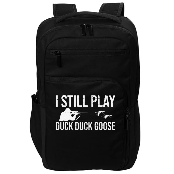 I Still Play Duck Duck Goosefunny Duck Hunting Gift Impact Tech Backpack