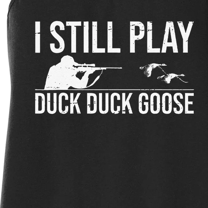 I Still Play Duck Duck Goosefunny Duck Hunting Gift Women's Racerback Tank