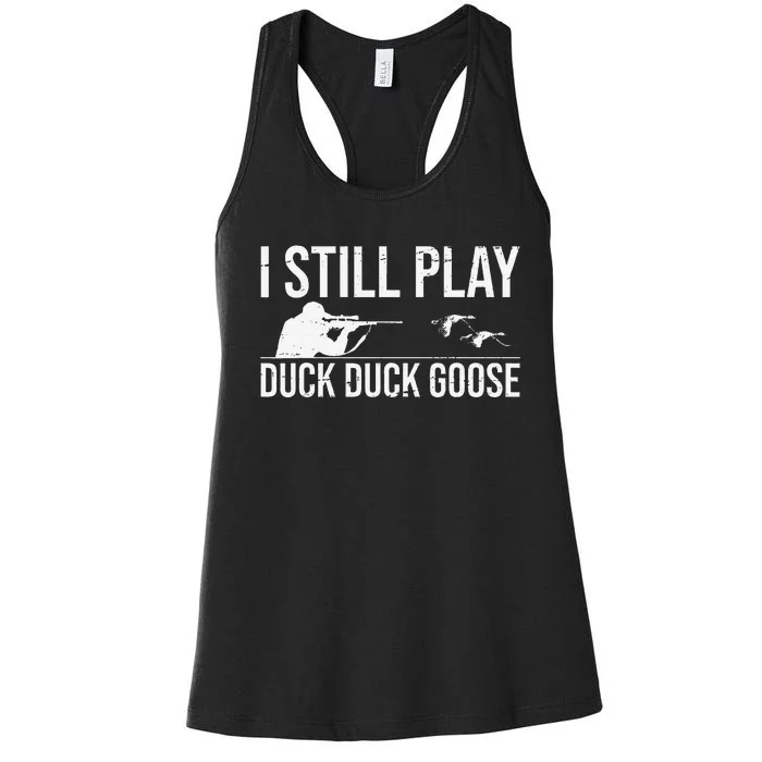 I Still Play Duck Duck Goosefunny Duck Hunting Gift Women's Racerback Tank