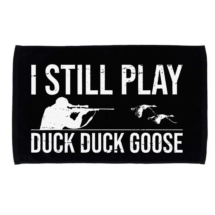 I Still Play Duck Duck Goosefunny Duck Hunting Gift Microfiber Hand Towel